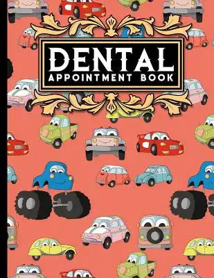 Dental Appointment Book: 6 Columns Appointment Log, Appointment Scheduling Template, Hourly Appointment Book, Cute Cars & Trucks Cover