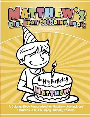 Matthew's Birthday Coloring Book Kids Personalized Books: A Coloring Book Personalized for Matthew that includes Children's Cut Out Happy Birthday Pos
