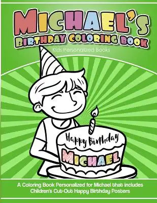 Michael's Birthday Coloring Book Kids Personalized Books: A Coloring Book Personalized for Michael that includes Children's Cut Out Happy Birthday Pos