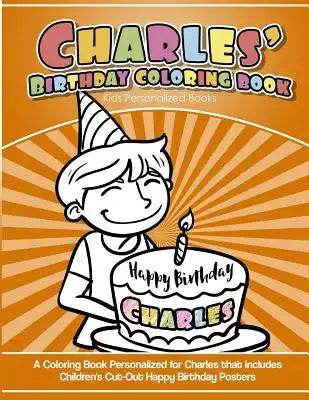 Charles's Birthday Coloring Book Kids Personalized Books: A Coloring Book Personalized for Charles that includes Children's Cut Out Happy Birthday Pos