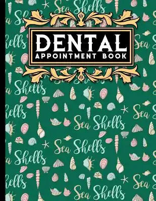 Dental Appointment Book: 6 Columns Appointment At A Glance, Appointment Reminder, Daily Appointment Notebook, Cute Sea Shells Cover