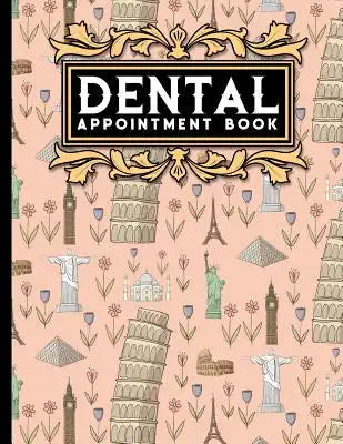 Dental Appointment Book: 6 Columns Appointment Notebook, Best Appointment Scheduler, My Appointment Book, Cute World Landmarks Cover