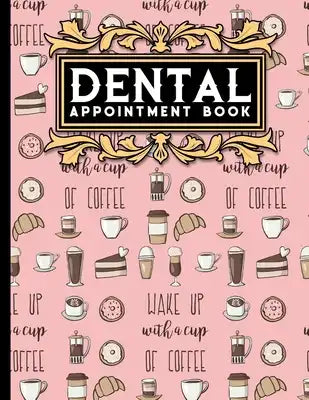 Dental Appointment Book: 7 Columns Appointment Log, Appointment Scheduling Template, Hourly Appointment Book, Cute Coffee Cover