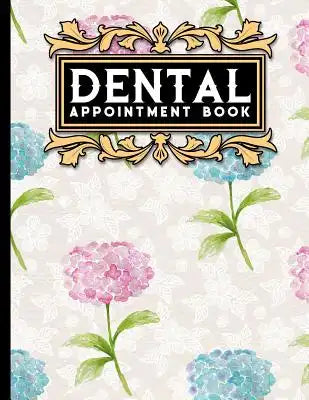 Dental Appointment Book: 7 Columns Appointment Book, Appointment Reminder Notepad, Daily Appointment Organizer, Hydrangea Flower Cover