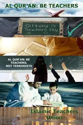Al Qur'an: Be Teachers, Not Terrorists