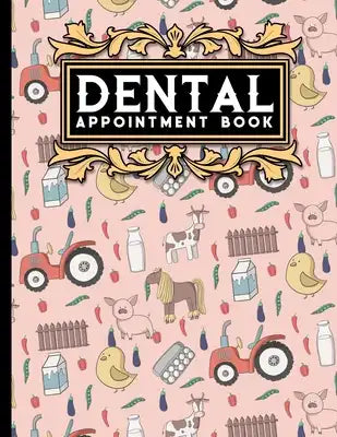 Dental Appointment Book: 7 Columns Appointment Organizer, Client Appointment Book, Scheduling Appointment Calendar, Cute Farm Animals Cover