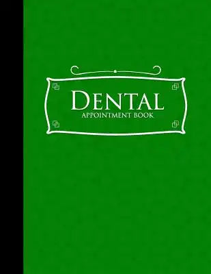 Dental Appointment Book: 7 Columns Appointment Note, At A Glance Appointment Book, Large Appointment Book, Green Cover