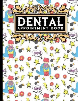 Dental Appointment Book: 7 Columns Appointment Calendar, Appointment Schedule Book, Daily Appointment Schedule, Cute Super Hero Cover
