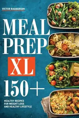 Meal Prep XL: 150+ Healthy Recipes for Weight Loss and Healthy Lifestyle