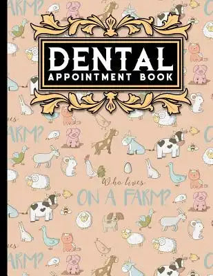 Dental Appointment Book: 7 Columns Appointment Notebook, Best Appointment Scheduler, My Appointment Book, Cute Farm Animals Cover