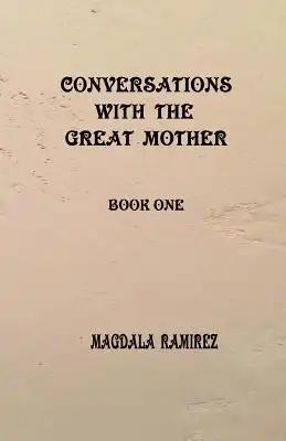 Conversations with the Great Mother: book one