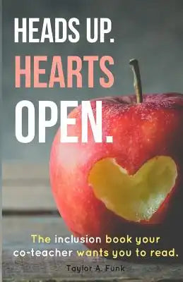 Heads Up Hearts Open: The Inclusion Book your Co-teacher Wants You to Read