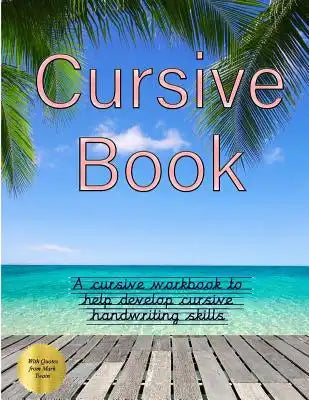Cursive Book: A cursive book to help develop cursive skills and cursive handwriting: This cursive book contains cursive exercises to