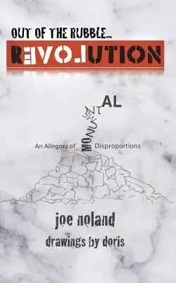 Out of the Rubble... Revolution!: An Allegory of Monumental Disproportions