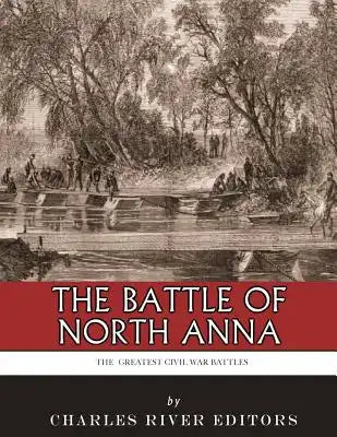 The Greatest Civil War Battles: The Battle of North Anna