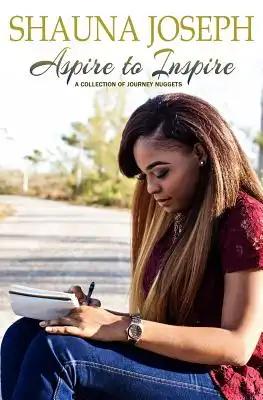 Aspire To Inspire: A Collection Of Journey Nuggets