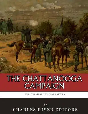 The Greatest Civil War Battles: The Chattanooga Campaign