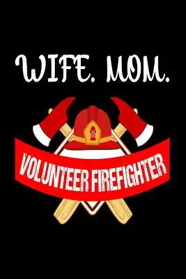 Wife Mom Volunteer Firefighter: Volunteer Firefighter Mom Gift Notebook