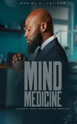 Mind Medicine: 30 Days of Insight, Motivation, and Inspiration