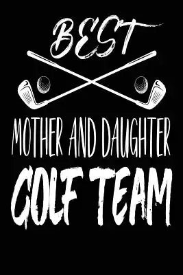 Best Mother and Daughter Golf Team: Gift from Mom or Daughter Funny Golf Score Notebook