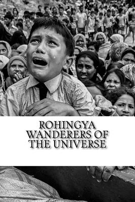 Rohingya wanderers of the universe: THE GRIPPING STORIES THAT WILL LEAVE YOU ON THE EDGE OF YOUR SEAT. The Sequel to " Rohingya Stateless Boat Peoples