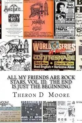 All My Friends Are Rock Stars, Vol. III: The End is just the Beginning: Hard Rock / Metal / Punk scenes of Chicago, Freeport, Rockford Illinois & Madi