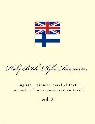 Holy Bible. Pyhä Raamattu: English - Finnish Parallel Text. Englanti - Suomi Rinnakkainen Teksti