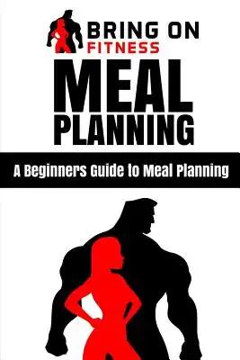 Meal Planning: A Beginners Guide to Meal Planning