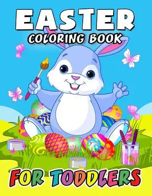 Easter Coloring Book for Toddlers: Eggs, Rabbit and friend Coloring Book Easy, Fun, Beautiful Coloring Pages (Kids, Boy, Girls, Teen and Adults)