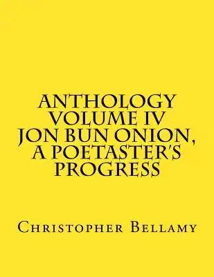 Anthology Volume IV Jon Bun Onion, A Poetaster's Progress