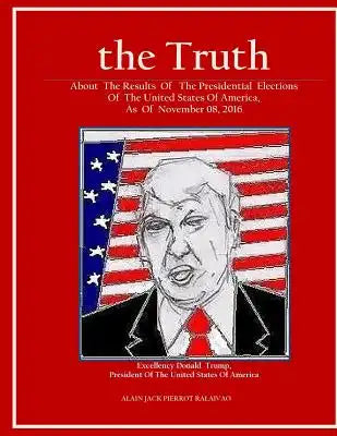"the Truth": "About the Results of the Presidential Elections Of the United States of America, As of November 08, 2016"