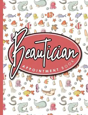 Beautician Appointment Book: 2 Columns Appointment At A Glance, Appointment Reminder, Daily Appointment Notebook, Cute Sea Creature Cover