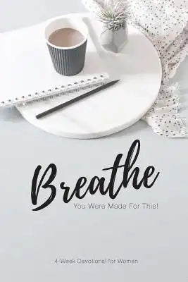 Breathe...You Were Made for This: For the Women of Compass by the Women of Compass