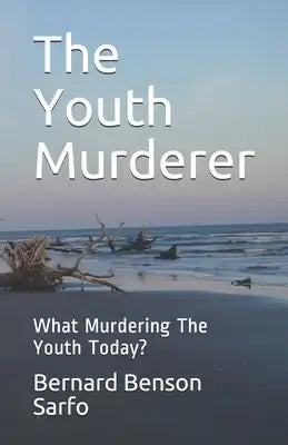 The Youth Murderer: What Murdering The Youth Today?