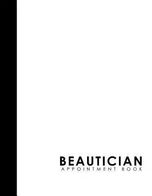 Beautician Appointment Book: 4 Columns Appointment List, Appointment Scheduling Book, Easy Appointment Book, White Cover