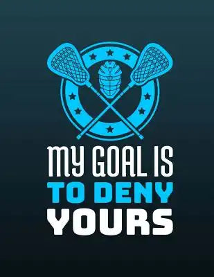 Lacrosse - My Goal Is To Deny Yours Notebook - College Ruled: 8.5 x 11 - 200 Pages