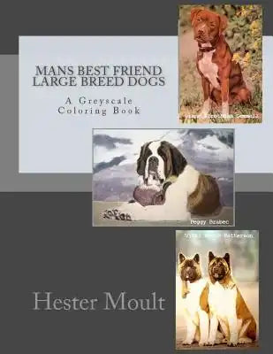 Mans Best Friend: Large Breed Dogs: A Greyscale Coloring Book