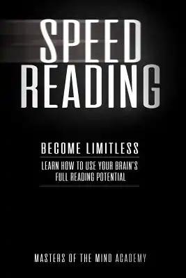 Speed Reading: Become Limitless: Learn How to Use Your Brain's Full Reading Potential