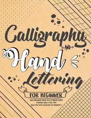 Calligraphy and Hand Lettering For Beginner with Alphabet Guide and Practice Sheet: 4 Section with 4 Font Type and Free Form Lettering For Beginner's: