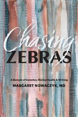 Chasing Zebras: A Memoir of Genetics, Mental Health and Writing