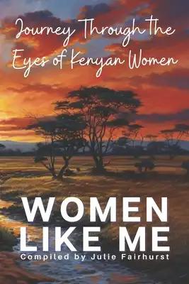 Women Like Me: Journey Through the Eyes of Kenyan Women