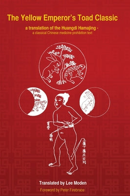 The Yellow Emperor's Toad Classic. A translation of the Huangdi Hama Jing -: A Classical Chinese Medicine Prohibition Text