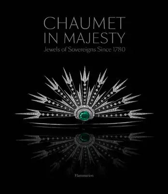 Chaumet in Majesty: Jewels of Sovereigns Since 1780