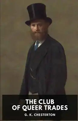 The Club of Queer Trades: A novel by G. K. Chesterton