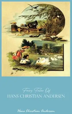 Hans Christian Andersen Complete Fairy Tales illustrated: Fairy Tales of Hans Christian Andersen