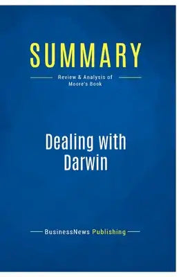 Summary: Dealing with Darwin: Review and Analysis of Moore's Book