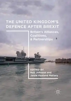 The United Kingdom's Defence After Brexit: Britain's Alliances, Coalitions, and Partnerships