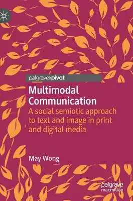 Multimodal Communication: A Social Semiotic Approach to Text and Image in Print and Digital Media