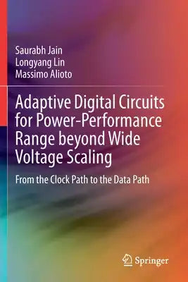 Adaptive Digital Circuits for Power-Performance Range Beyond Wide Voltage Scaling: From the Clock Path to the Data Path