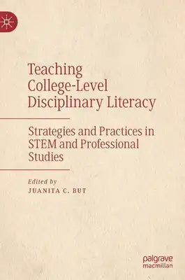 Teaching College-Level Disciplinary Literacy: Strategies and Practices in Stem and Professional Studies
